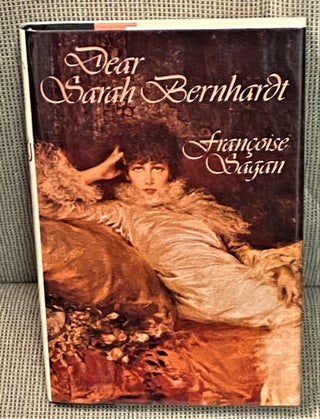 Item #72507 Dear Sarah Bernhardt. Francoise Sagan