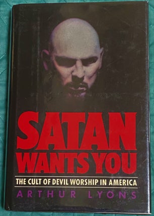 Item #72515 Satan Wants You: The Cult of Devil Worship in America. Arthur Lyons