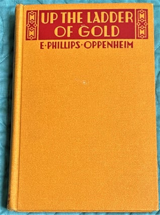 Item #72528 Up the Ladder of Gold. E. Phillips Oppenheim