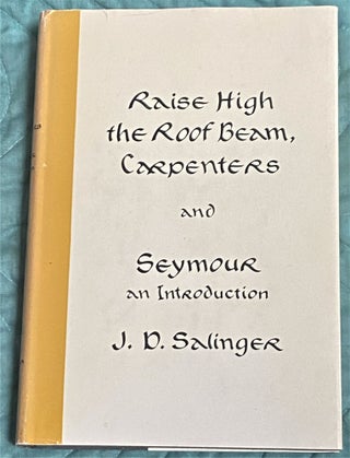 Item #72535 Raise High the Roof Beam, Carpenters and Seymour, An Introduction. J D. Salinger