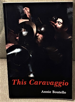 Item #72538 This Caravaggio. Annie Boutelle