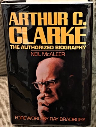 Item #72556 Arthur C. Clarke, The Authorized Biography. Ray Bradbury Neil McAleer, foreword
