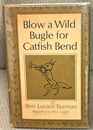 Item #72599 Blow a Wild Bugle for Catfish Bend. Ben Lucien Burman