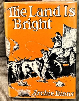 Item #72620 The Land is Bright. Archie Binns