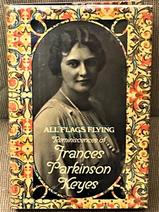 Item #72631 All Flags Flying, Reminiscences of Frances Parkinson Keyes. Frances Parkinson Keyes