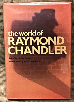 Item #72659 The World of Raymond Chandler. Patricia Highsmith Miriam Gross, introduction