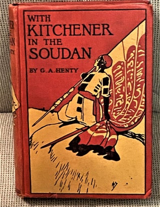 Item #72684 With Kitchener in the Soudan, A Story of Atbara and Omdurman. G A. Henty