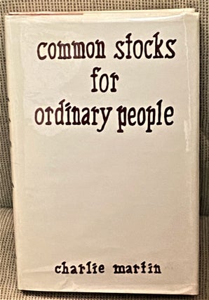 Item #72762 Common Stocks for Ordinary People. Charlie Martin