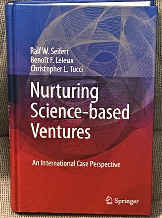 Item #72764 Nurturing Science-Based Ventures, An International Case Perspective. Benoit F. Leleux...