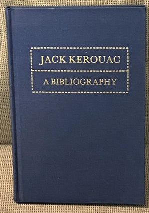 Item #72819 A Bibliography of Works by Jack Kerouac, (Jean Louis Lebris De Kerouac) 1939-1975...