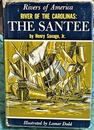 Item #72845 River of the Carolinas: The Santee, Rivers of America. Henry Savage Jr., Lamar Dodd