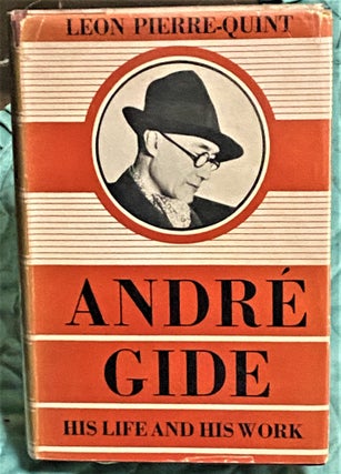 Item #72860 Andre Gide, His Life and Work. Leon Pierre-Quint