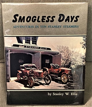 Item #72893 Smogless Days, Adventures in Ten Stanley Steamers. Stanley W. Ellis
