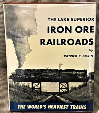 Item #72895 The Lake Superior Iron Ore Railroads. Patrick C. Dorin