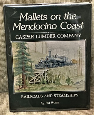 Item #72901 Mallets on the Mendocino Coast, Caspar Lumber Company, Railroads and Steamships. Ted...