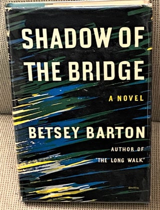Item #72948 Shadow of the Bridge. Betsey Barton