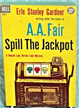 Item #72962 Spill the Jackpot. A A. Fair, Erle Stanley Gardner
