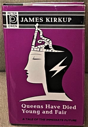 Item #73039 Queens Have Died Young and Fair. James Kirkup