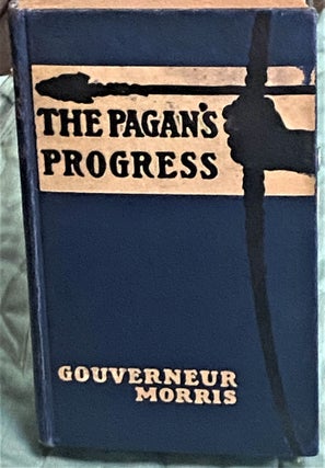 Item #73056 The Pagan's Progress. Gouverneur Morris