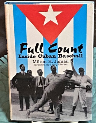 Item #73086 Full Count, Inside Cuban Baseball. Milton H. Jamail, Larry Dierker, intro