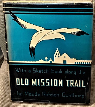 Item #73094 With a Sketch Book Along the Old Mission Trail. Maude Robson Gunthorp
