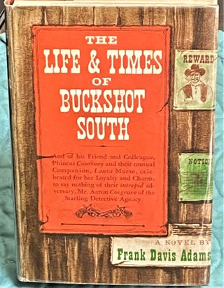 Item #73134 The Life & Times of Buckshot South. Frank Davis Adams