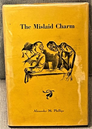 Item #73155 The Mislaid Charm. Alexander M. Phillips