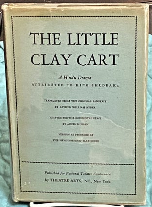 Item #73301 The Little Clay Cart, A Hindu Drama, Attributed to King Shudraka. Arthur William Ryder