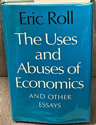 Item #73309 The Uses and Abuses of Economics, and Other Essays. Eric Roll