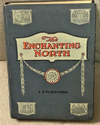 Item #73324 The Enchanting North. J S. Fletcher