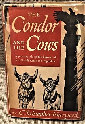 Item #73327 The Condor and the Cows. Christopher Isherwood