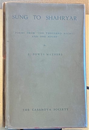 Item #73379 Sung to Shahryar, Poems from "The Thousand Nights & One Night" E. Powys Mathers