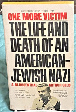 Item #73468 One More Victim, The Life and Death of An American-Jewish Nazi. A M. Rosenthal,...
