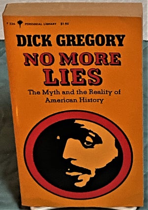 Item #73487 No More Lies, The Myth and the Reality of American History. Dick Gregory