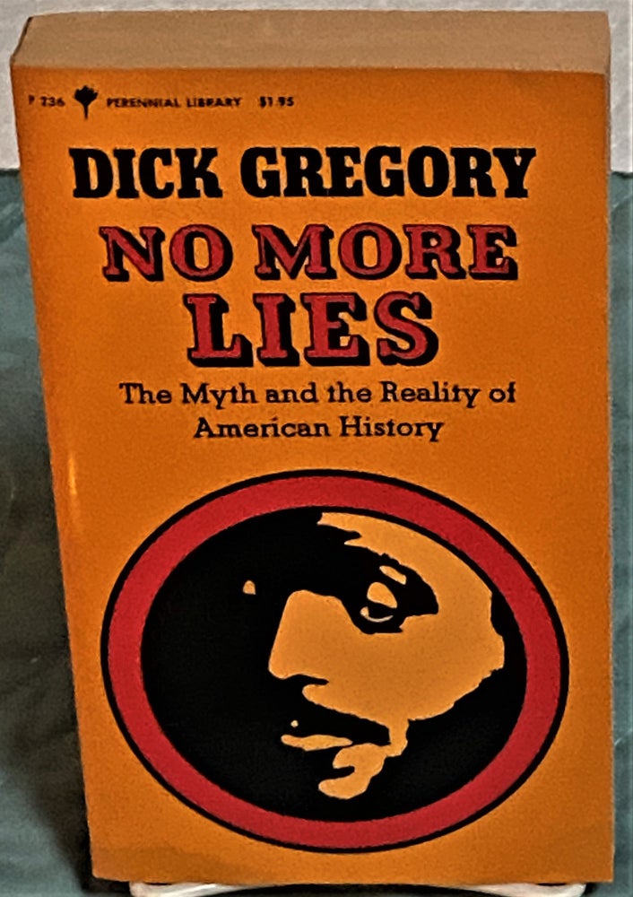 Item #73487 No More Lies, The Myth and the Reality of American History. Dick Gregory.