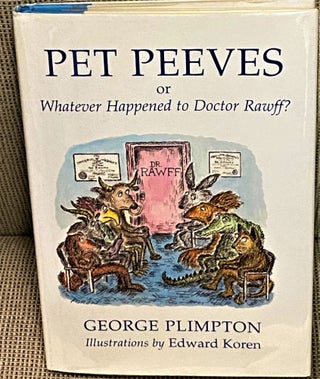 Item #73573 Pet Peeves, or, Whatever Happened to Doctor Rawff? Edward Koren George Plimpton