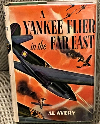 Item #73585 A Yankee Flier in the Far East. Al Avery