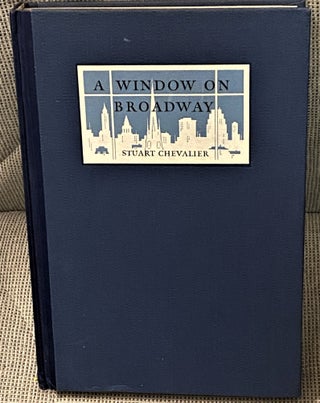 Item #73636 A Window on Broadway, A Journal of Occasional Notes on this Present Scene and What...