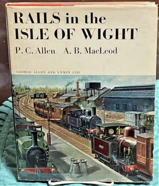 Item #73642 Rails in the Isle of Wight. A. B. MacLeod P C. Allen