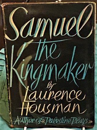 Item #73730 Samuel, The King Maker, A Play in Four Acts. Laurence Housman