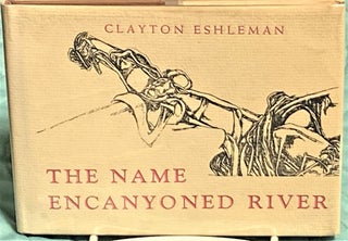 Item #73738 The Name Encanyoned River. Clayton Eshleman