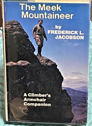 Item #73750 The Meek Mountaineer, A Climber's Armchair Companion. Frederick L. Jacobson