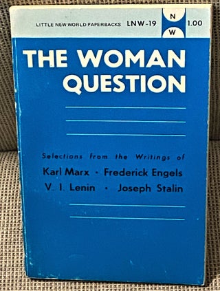 Item #73788 The Woman Question Selections from the Writing of Karl Marx, Frederick Engels, V.I....