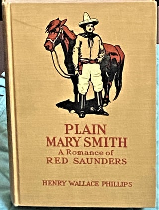 Item #73824 Plain Mary Smith, A Romance of Red Saunders. Henry Wallace Phillips, Martin Justice
