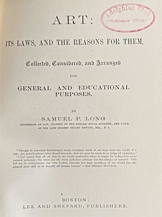 Art: Its Laws, and the Reasons for Them, Collected, Considered, and Arranged for General and Educational Purposes.