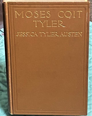 Item #73932 Moses Coit Tyler, 1835-1900, Selections from his Letters and Diaries. Jessica Tyler...