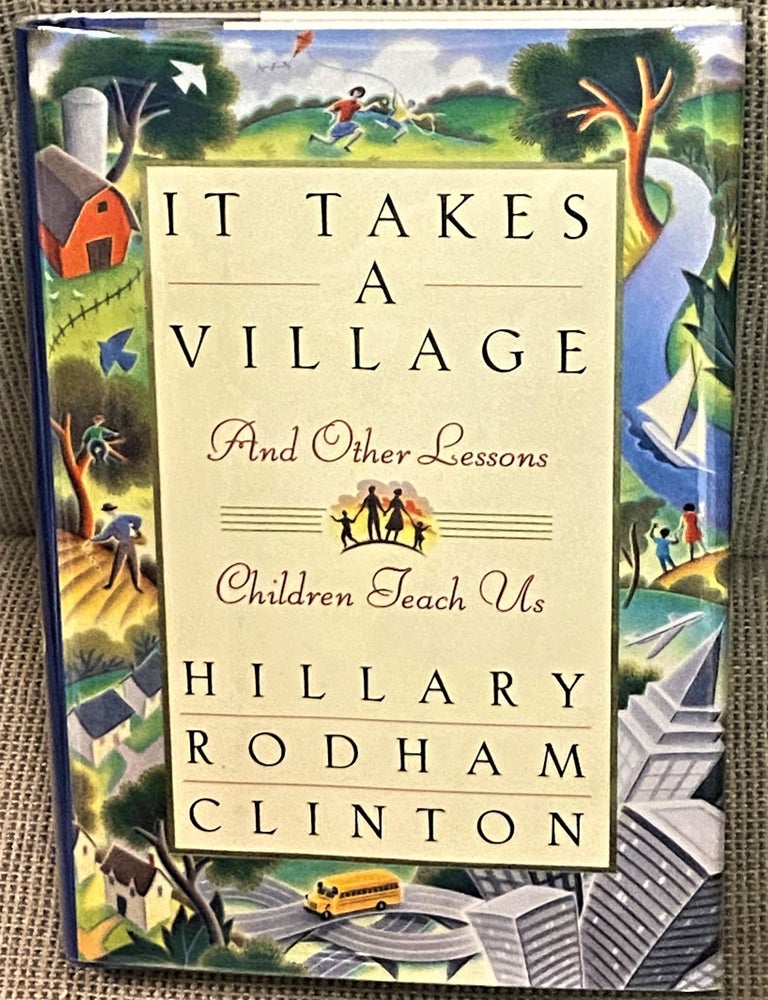Item #74106 It Takes a Village and Other Lessons Children Teach Us. Hillary Rodham Clinton.