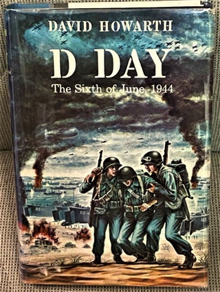 Item #74107 D Day The Sixth of June, 1944. David Howarth