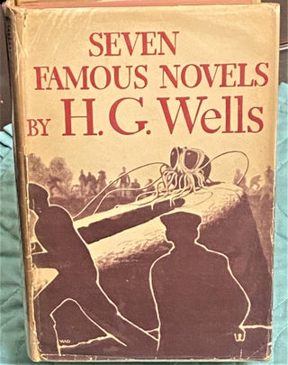 Item #74127 Seven Famous Novels ; The Time Machine, The Island of Dr. Moreau, The Invisible Man,...