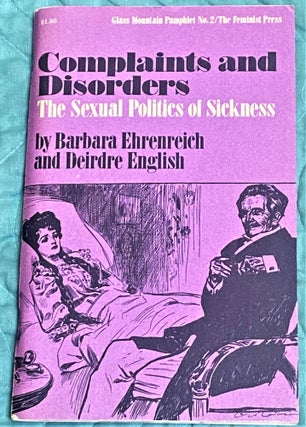 Item #74234 Complaints and Disorders, The Sexual Politics of Sickness. Barbara Ehrenreich,...